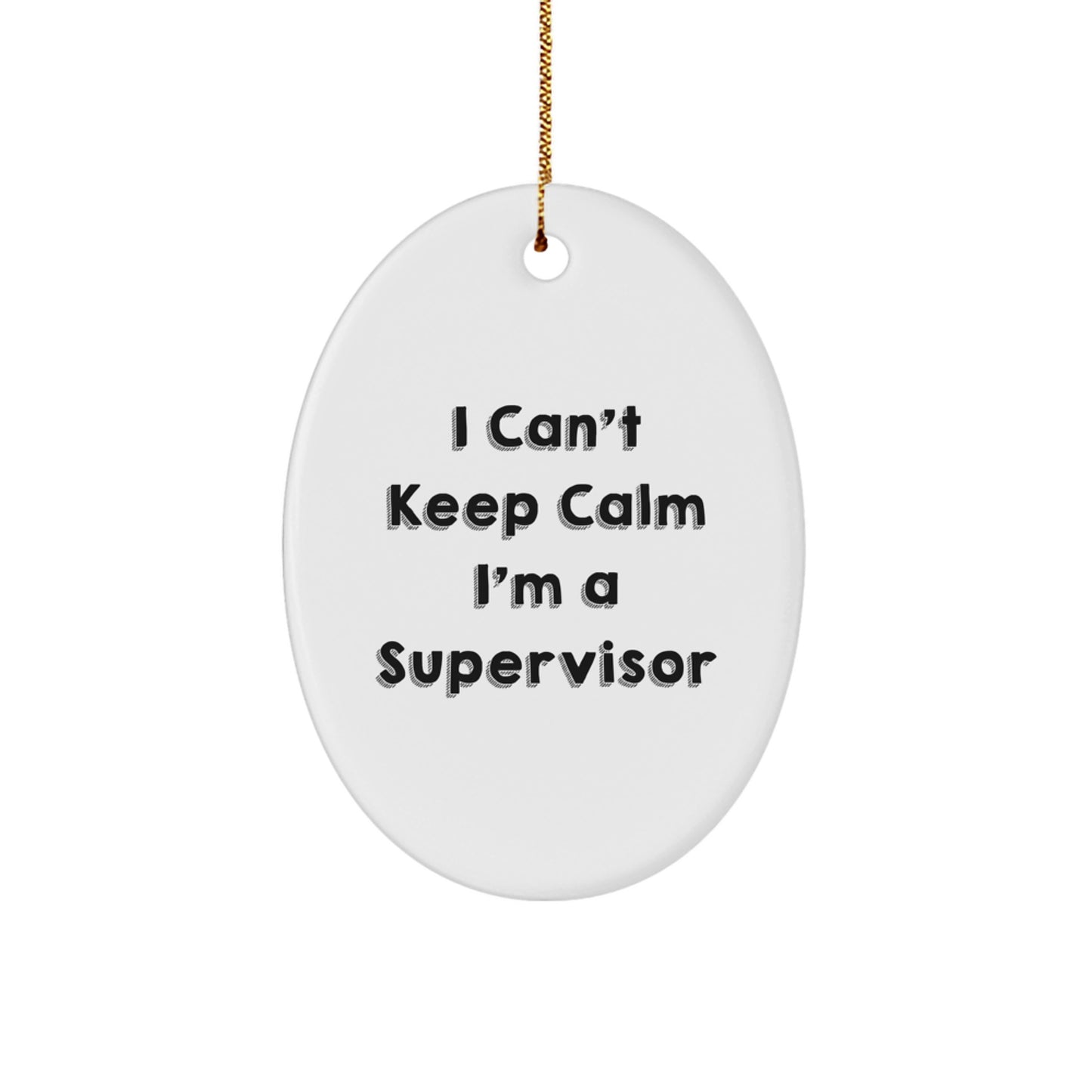 Funny Supervisor Gift I Can't Keep Calm Oval Ornament Gifts from Friends and Family for Supervisor at Christmas - Image 1