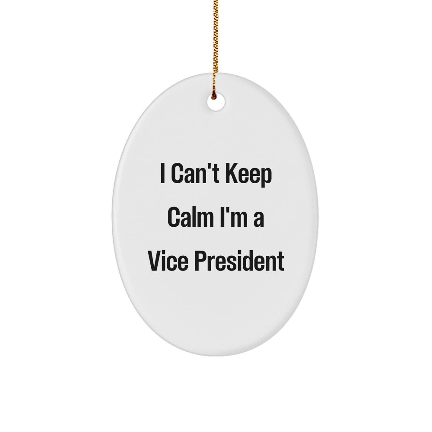 Funny Vice President Oval Ornament Gifts for Men Friends Family - I Can't Keep Calm I'm A Vice President - Image 1