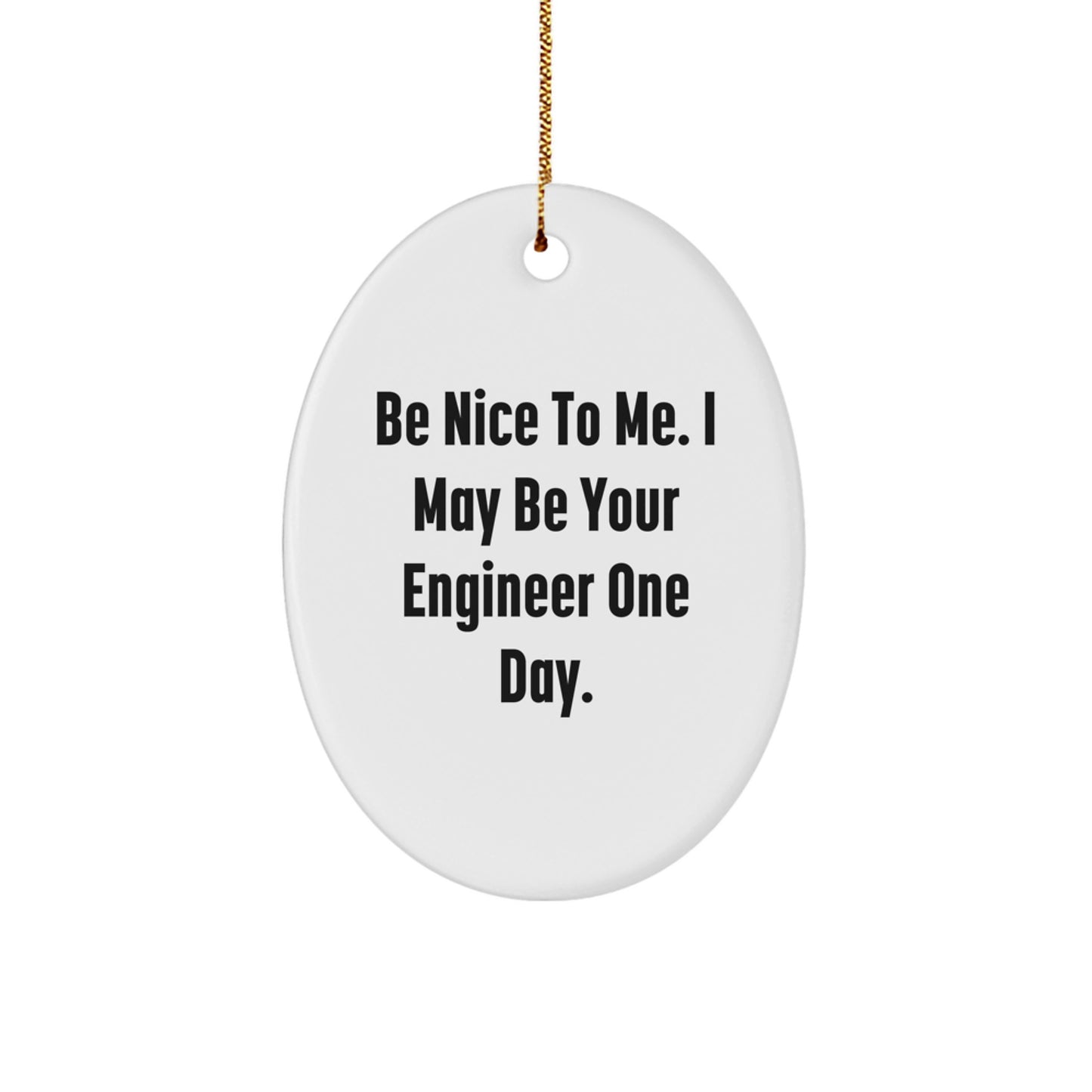 Funny Engineer Gifts for Men Christmas Oval Ornament Be Nice To Me I May Be Your Engineer One Day - Image 1