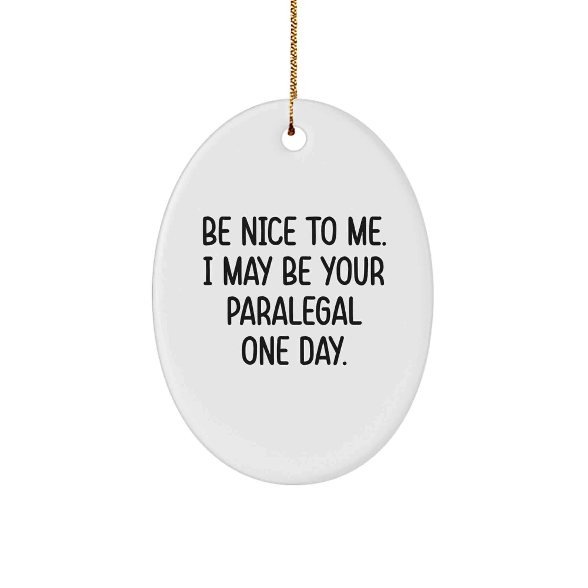 Funny Paralegal Gifts from Friends, Family, Coworkers, Be Nice to Me I May Be Your Paralegal One Day Oval Ornament for Paralegal Men, Women, Christmas Unique Gifts - Image 1