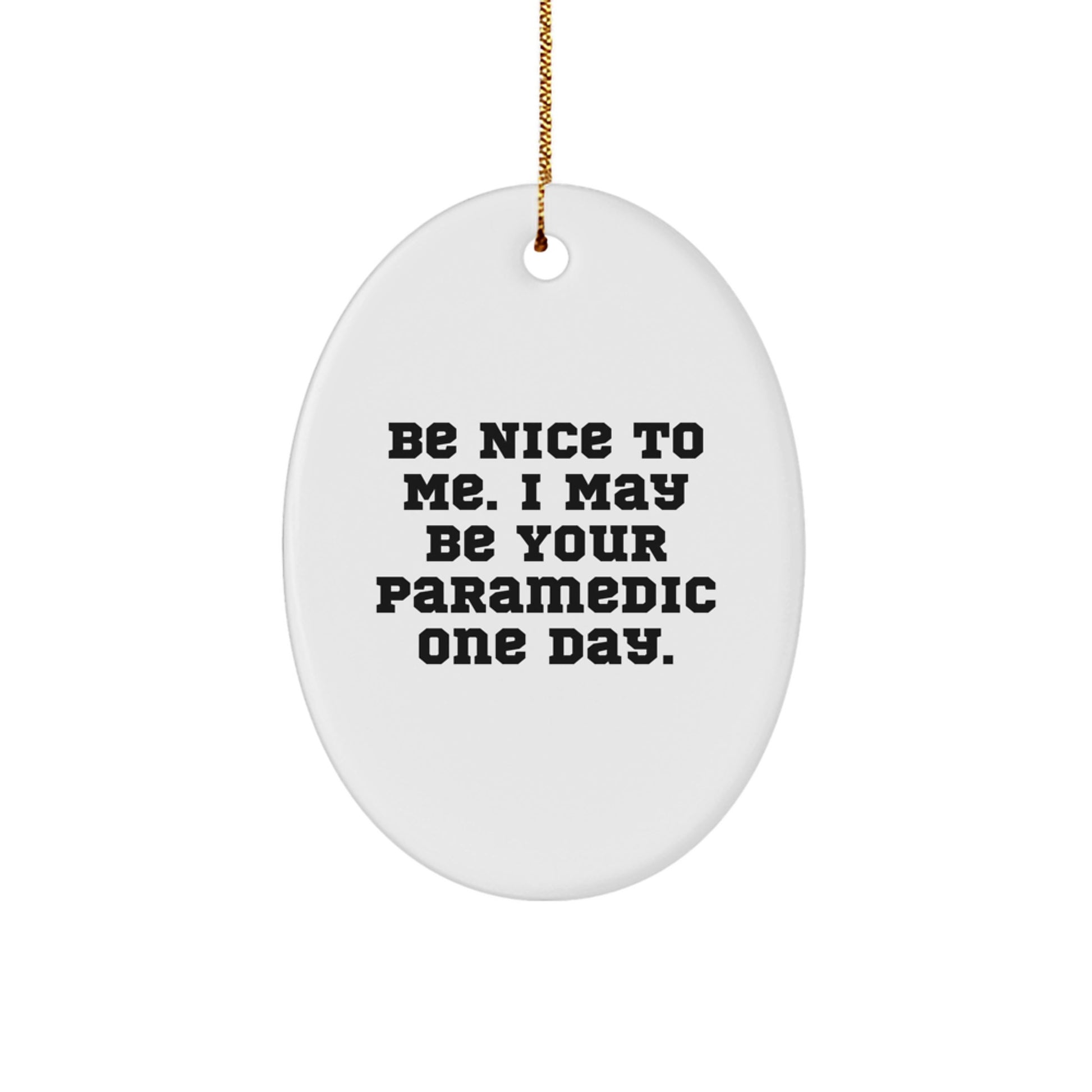 Funny Rescue Worker Gifts for Men - Oval Ornament with Be Nice To Me. I May Be Your Rescue Worker One Day. - Christmas Unique Gifts from Friends - Image 1
