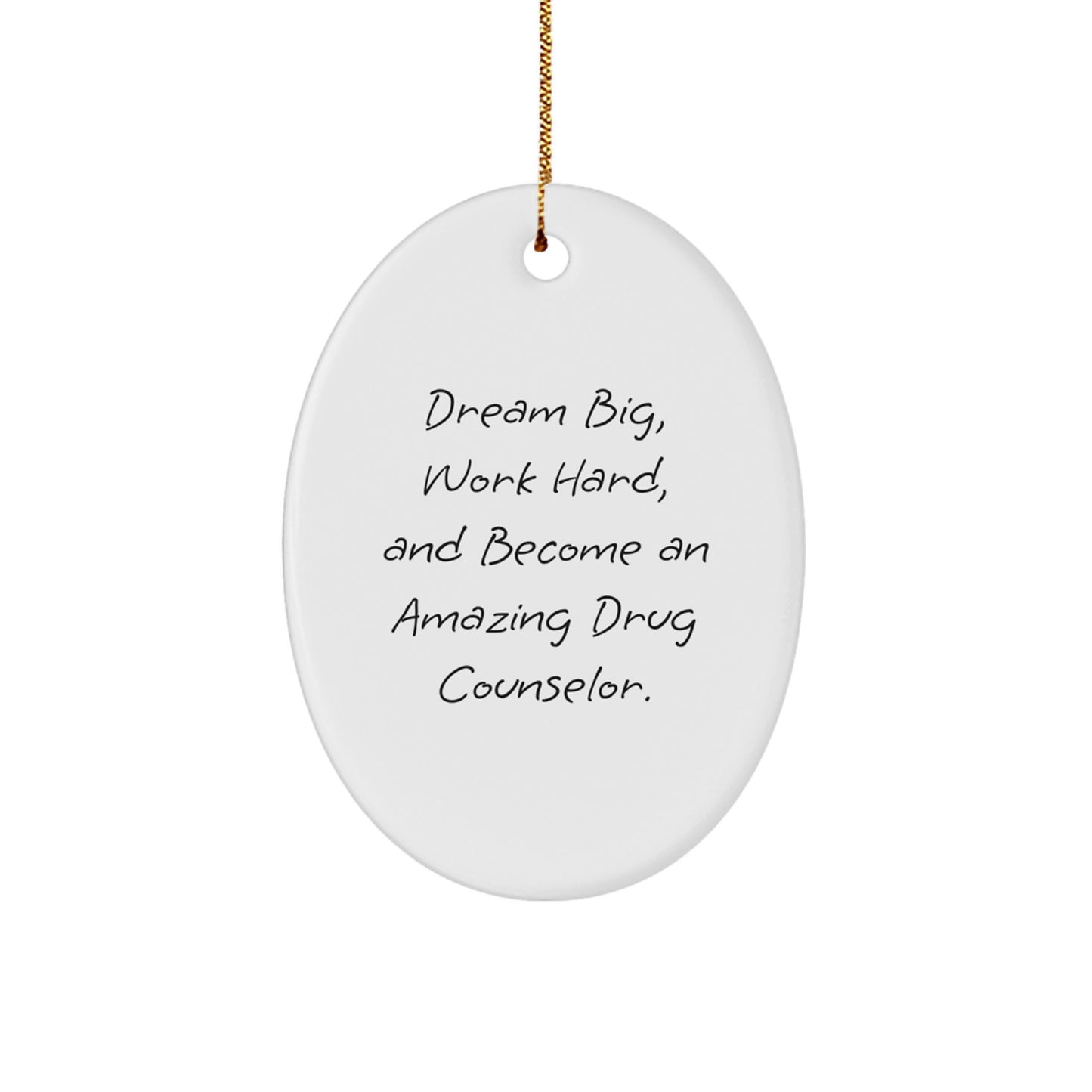 Funny Inspirational Drug Counselor Gifts for Family Friends - Oval Ornament with Dream Big Quote, Perfect Drug Counselor Christmas Unique Gifts from Men - Image 1