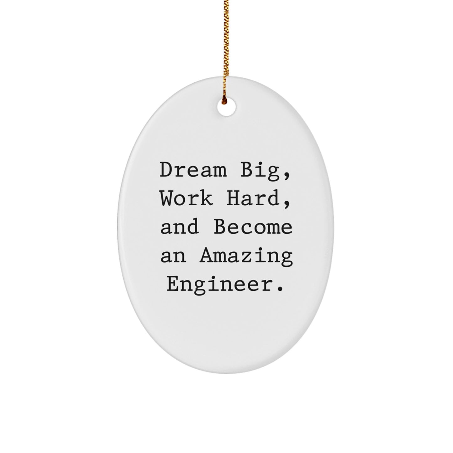 Funny Engineer Oval Ornament, Inspirational Gift for Engineer Friends and Family - 'Dream Big, Work Hard, And Become An Amazing Engineer.' Christmas Unique Gifts from Men to Friends - Image 1