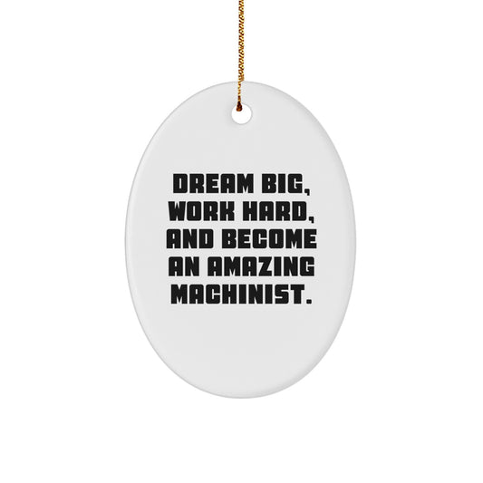 'Dream Big, Work Hard' Machinist Oval Ornament, Unique Christmas Unique Gifts for Machinist Men, Funny Inspirational Machinist Decor, Oval Shaped Ornament Gifts from Friends and Family - Image 1
