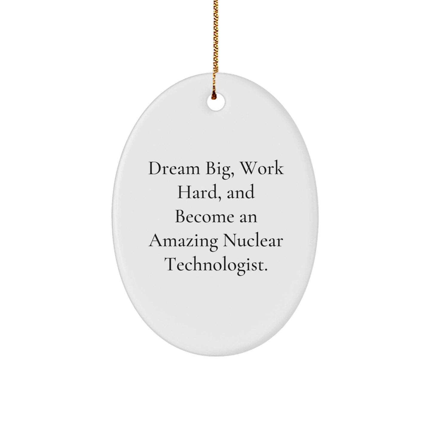 Funny Nuclear Technologist Oval Ornament Gifts from Friends, Family, Men, Women, Co-workers, Christmas Unique Inspirational Quotes Reminders - Image 1