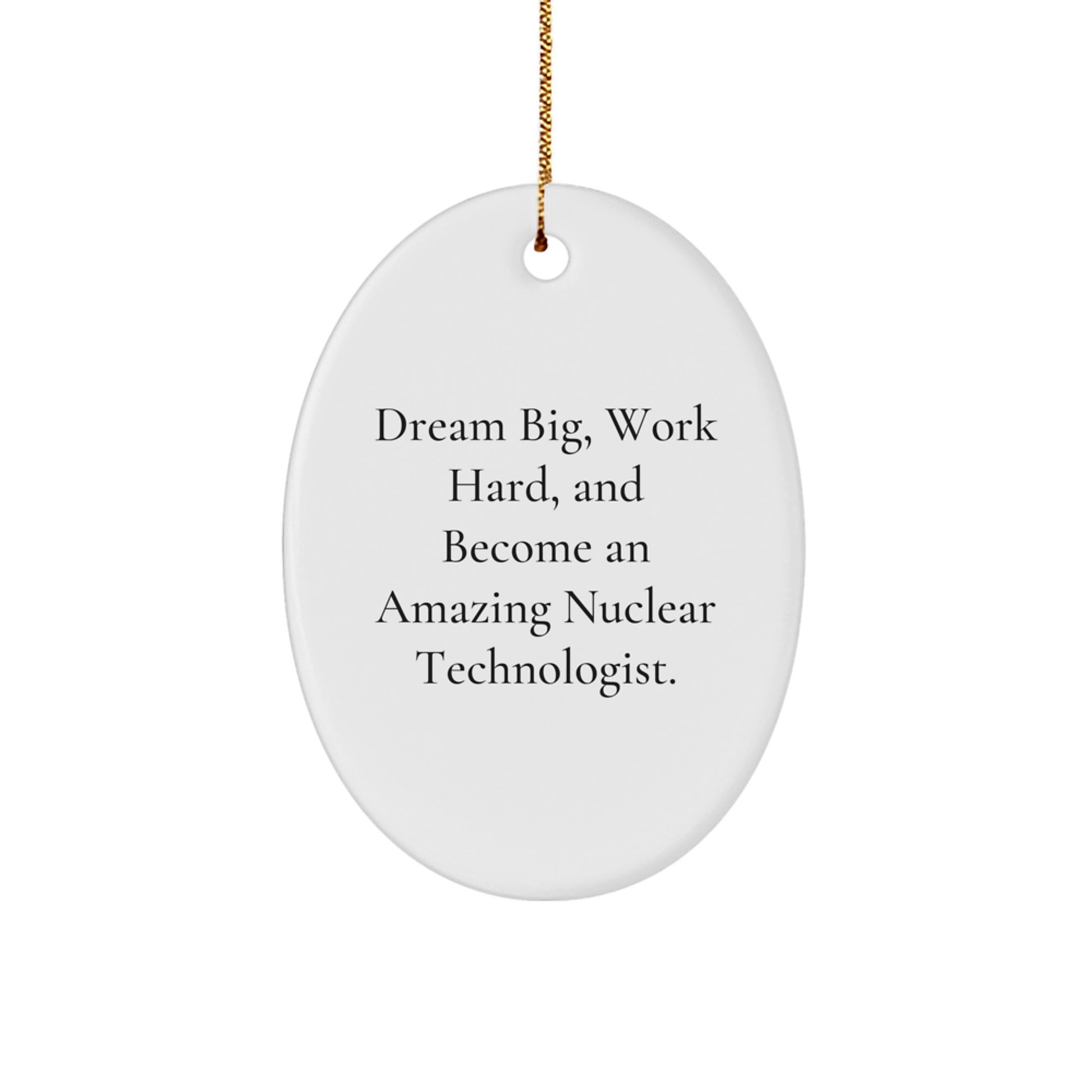 Funny Nuclear Technologist Oval Ornament Gifts from Friends, Family, Men, Women, Co-workers, Christmas Unique Inspirational Quotes Reminders - Image 1