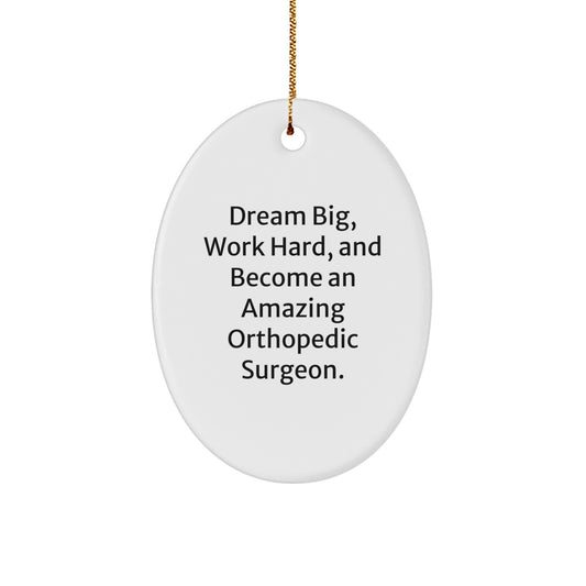Funny Inspirational Orthopedic Surgeon Gifts for Men, Unique Oval Ornament with Quote 'Dream Big, Work Hard, And Become An Amazing Orthopedic Surgeon.' for Christmas Unique Gifts from Friends - Image 1