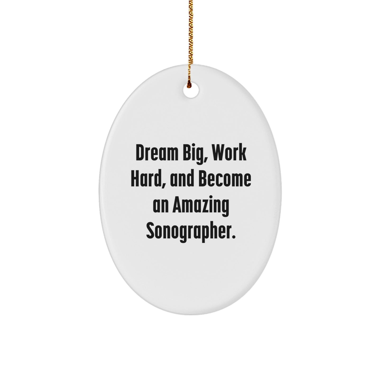 Funny Sonographer Gifts from Friends to Coworkers - 'Dream Big, Work Hard, And Become An Amazing Sonographer.' Oval Ornament for Men and Women for Christmas Unique Gifts - Image 1