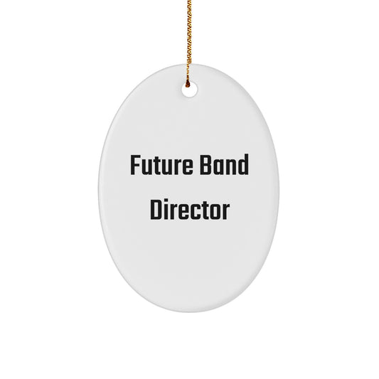Funny Quotes for Future Band Director Oval Ornament, Gifts from Men to Future Band Director, Christmas Unique Gifts for Band Director, Oval Ornament, Future Band Director - Image 1