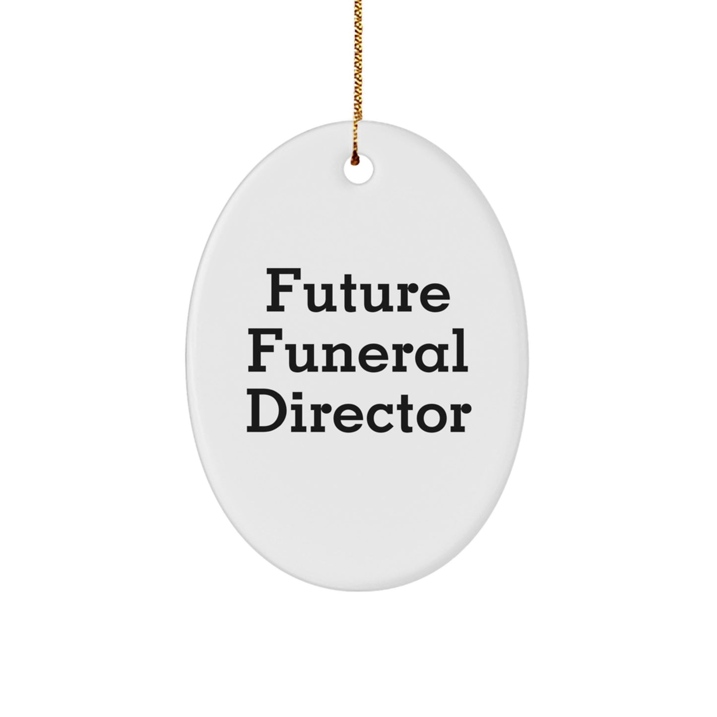 Gifts from Friends and Family to Future Funeral Director Christmas Unique Gifts Oval Ornament with Funny Quote 'Future Funeral Director' - Image 1