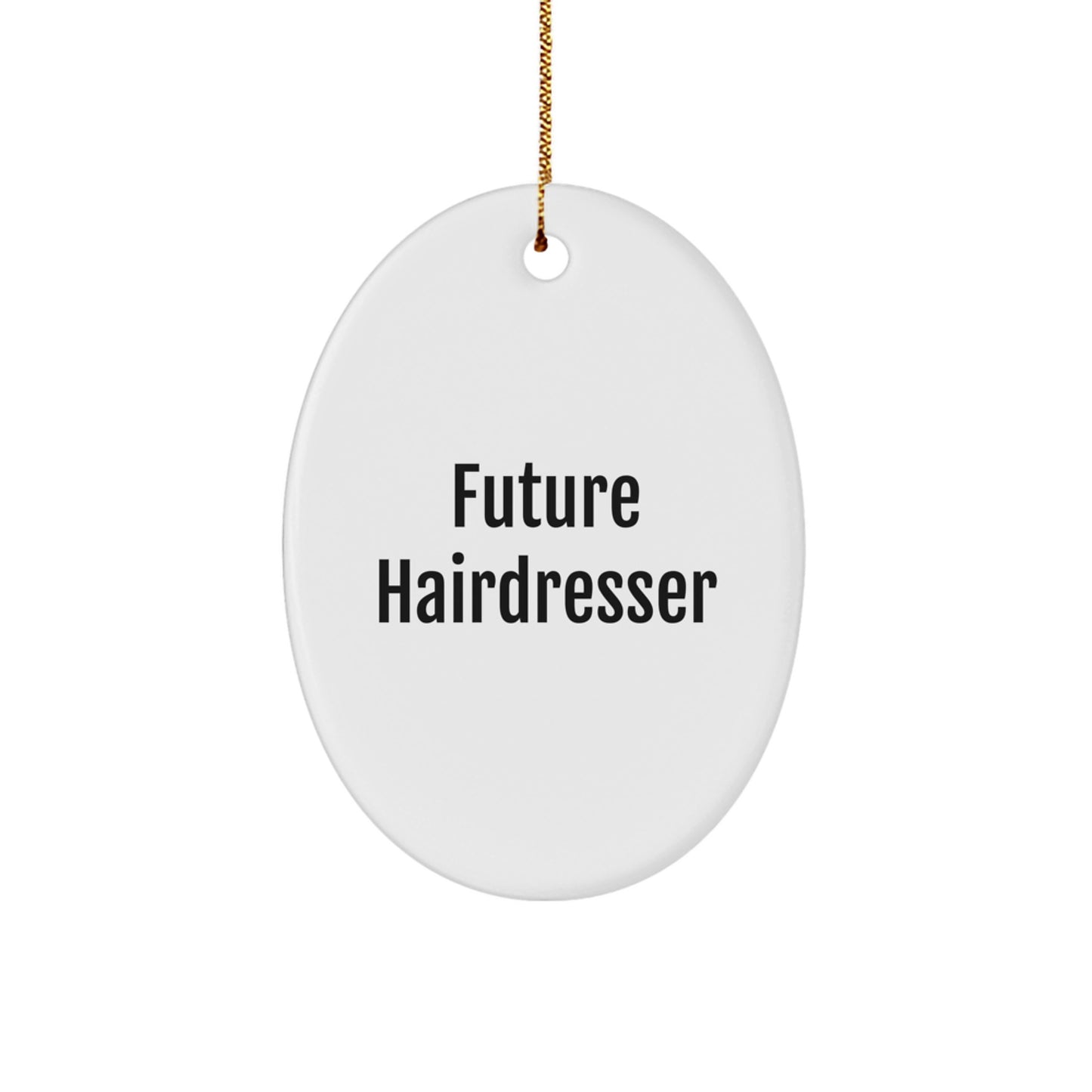 Funny Future Hairdresser Oval Ornament, Christmas Unique Gift for Hairdresser Friends, Men, Women, Oval Decorations, Inspirational Quote - Image 1