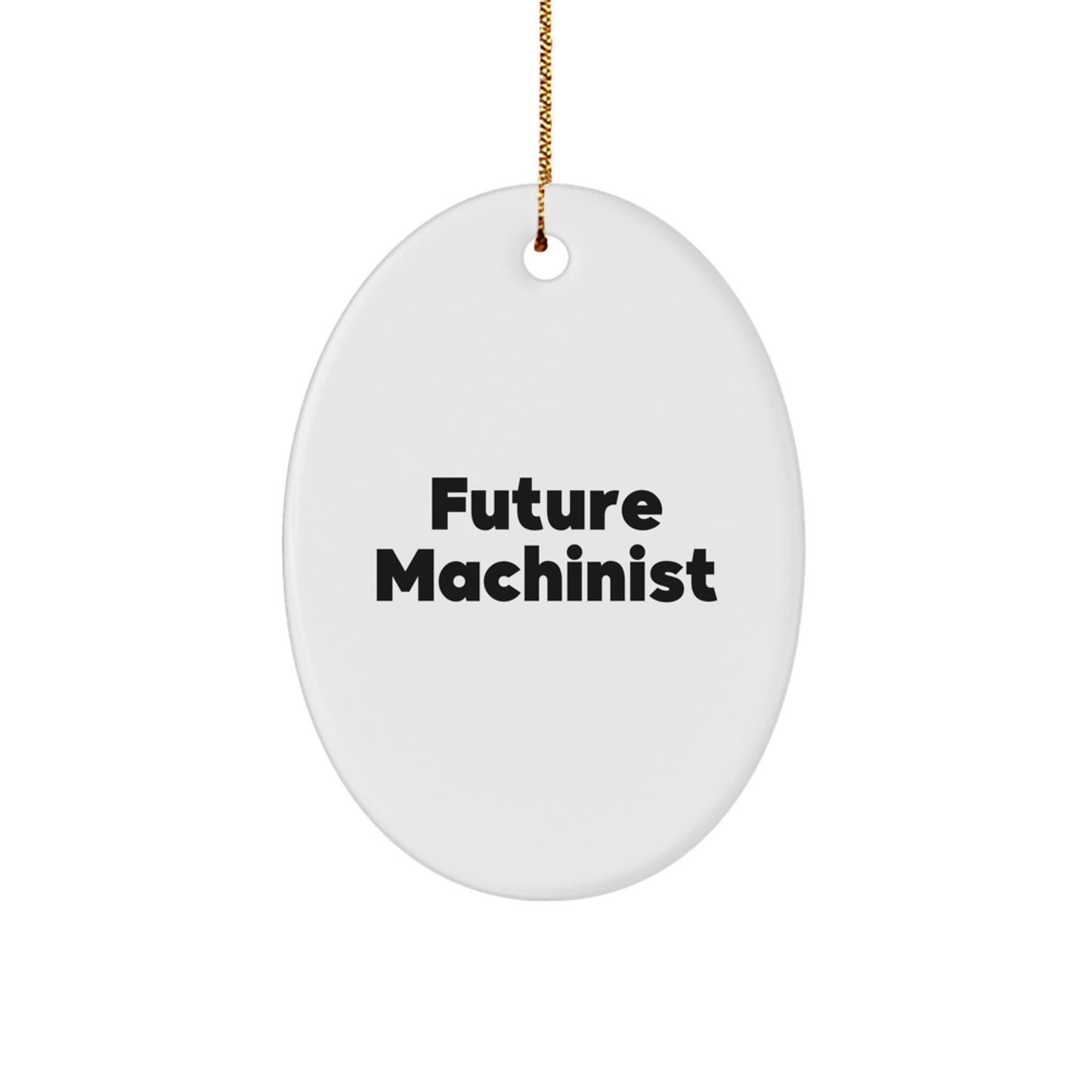 Funny Machinist Gifts for Men - Future Machinist Oval Ornament, White Color, Christmas Unique Presents from Friends, Coworkers, Family - Image 1