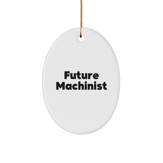 Funny Machinist Gifts for Men - Future Machinist Oval Ornament, White Color, Christmas Unique Presents from Friends, Coworkers, Family - Image 1