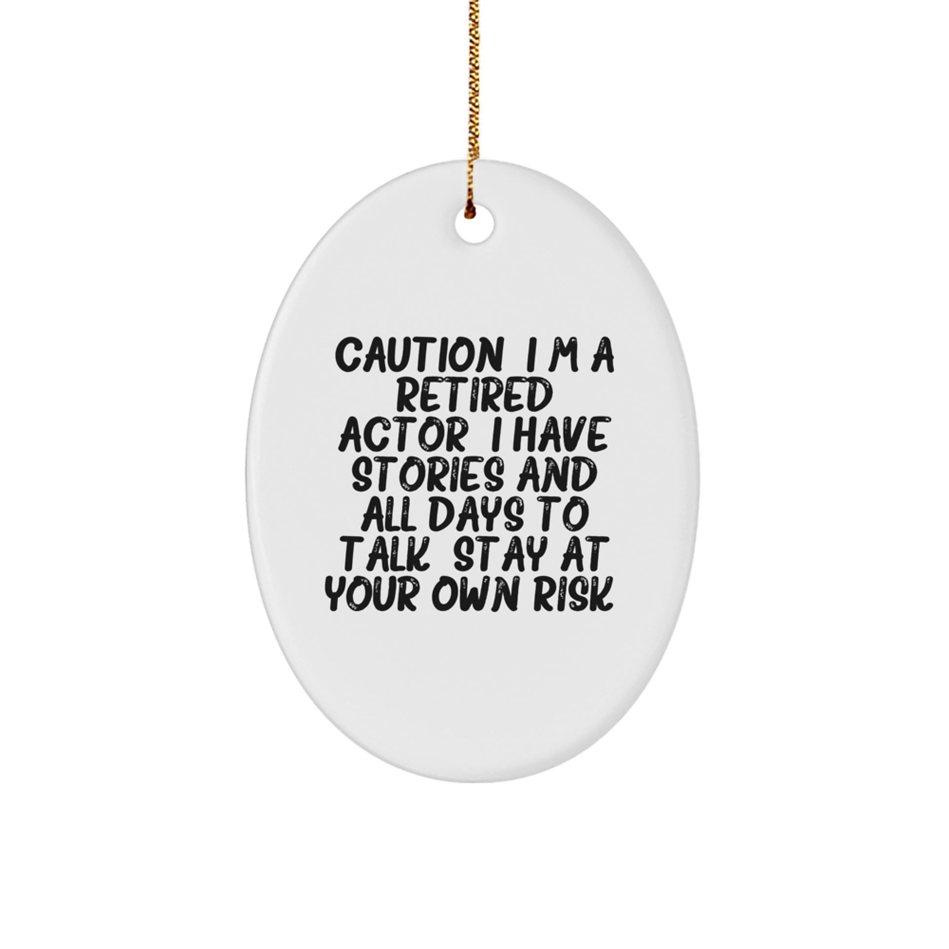 Funny Actor Gift - Oval Ornament - Christmas Unique Gifts from Men to Actor Friends - Caution: I'm A Retired Actor. - Image 1