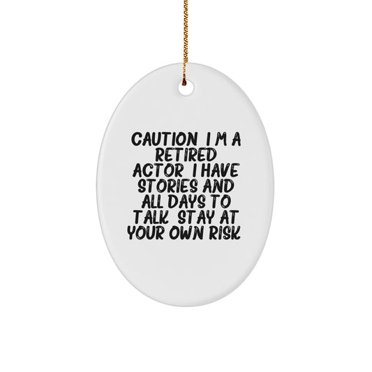 Funny Actor Gift - Oval Ornament - Christmas Unique Gifts from Men to Actor Friends - Caution: I'm A Retired Actor. - Image 1