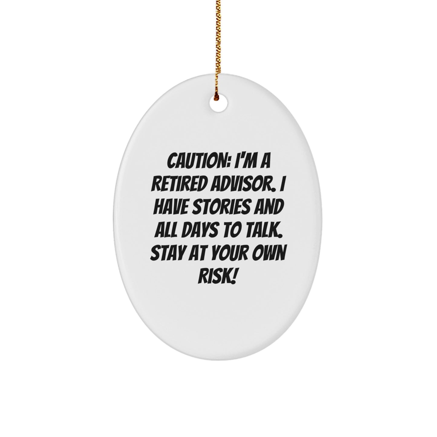 Funny Advisor Oval Ornament Gifts from Friends for Christmas - Caution: I'm A Retired Advisor. I Have Stories And All Days To Talk. Stay At Your Own Risk! - Image 1