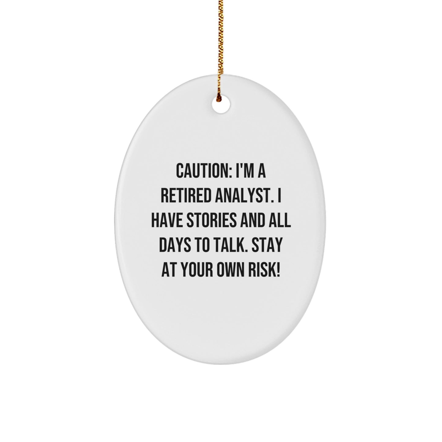 Funny Analyst Gifts from Friends for Men - Oval Ornament Caution: I'm A Retired Analyst. I Have Stories And All Days To Talk. Stay At Your Own Risk! Christmas Unique Gifts - Image 1