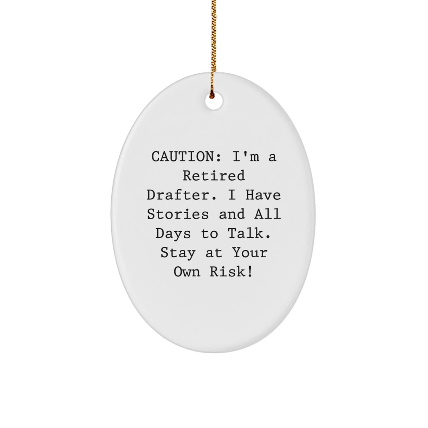 Funny Drafter Gifts from Friends to Colleagues - Oval Ornament, Caution: I'm A Retired Drafter, White - Image 1