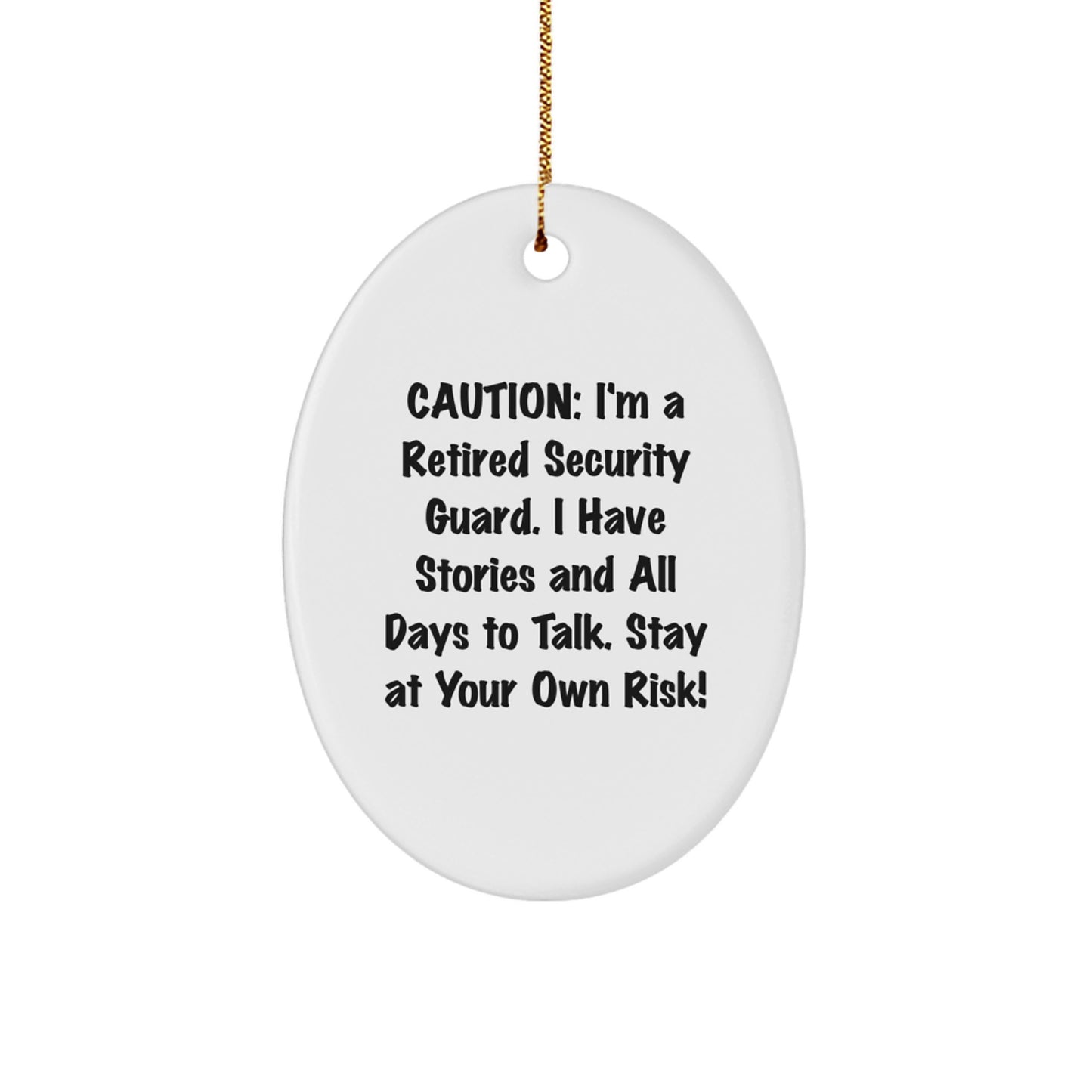 Funny Security Guard Gifts from Friends for Men, Caution: I'm A Retired Security Guard. I Have Stories And All Days To Talk. Stay At Your Own Risk! Oval Ornament for Christmas - Image 1
