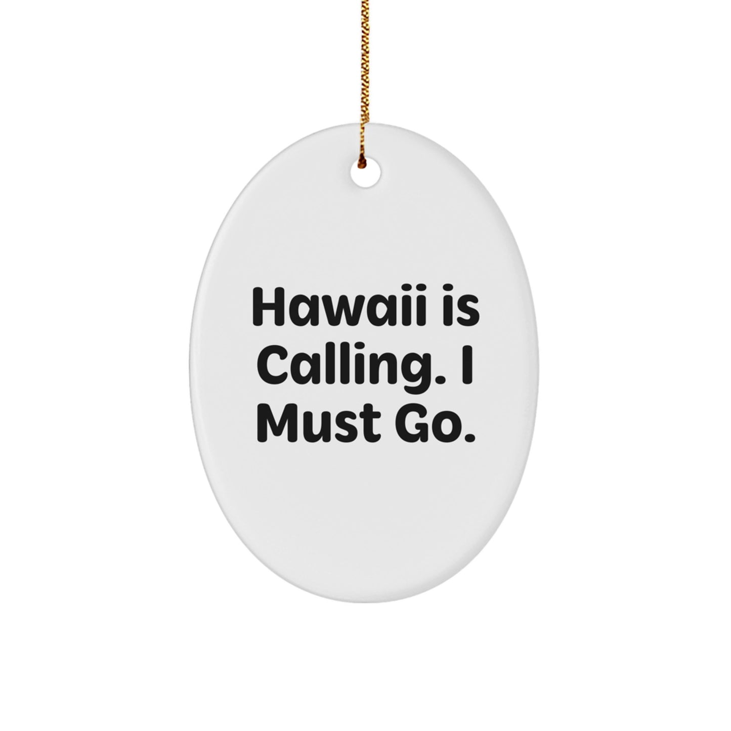 Hawaii Oval Ornament Gifts from Friends and Family for Christmas - 'Hawaii Is Calling. I Must Go.' - Image 1