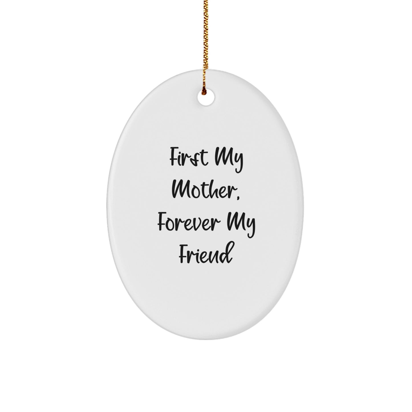 Gifts from Men to Their Amazing Mothers - 'First My Mother, Forever My Friend' Oval Ornament, Christmas Unique Gifts - Image 1