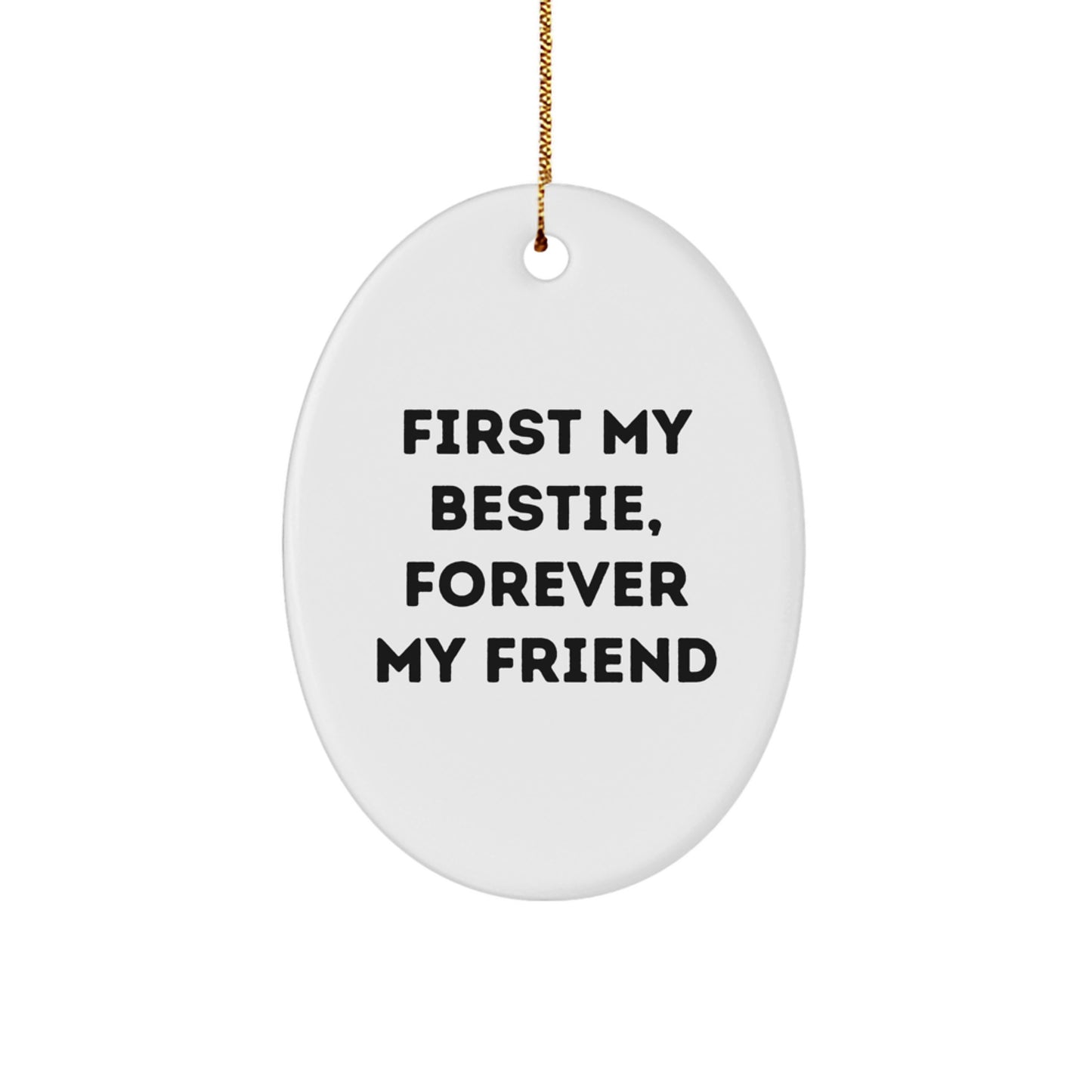 Funny Bestie Gifts from Friends for Bestie Oval Ornament, First My Bestie Forever My Friend Christmas Unique Gift - Image 1
