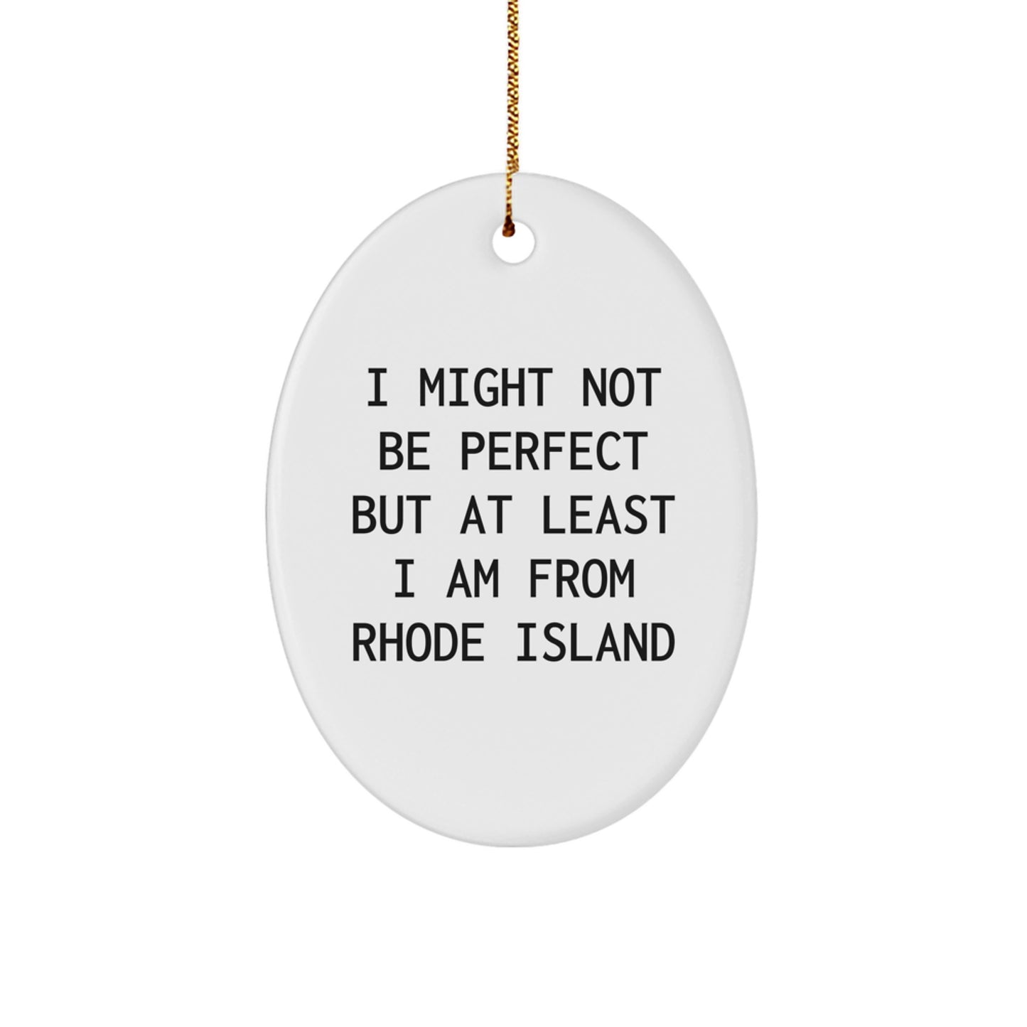 Rhode Island Oval Ornament, 'I Might Not Be Perfect But At Least I Am From Rhode Island' Funny Christmas Unique Gift for Friends and Family from Rhode Island - Image 1