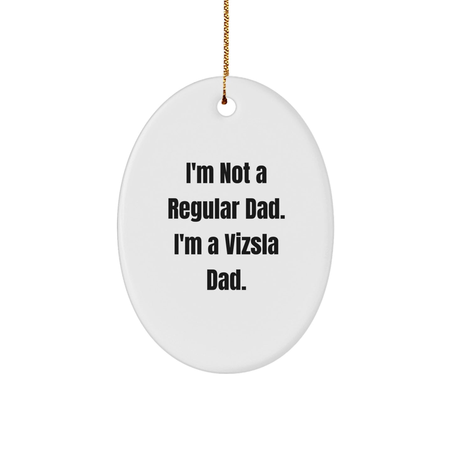 Funny Vizsla Dad Gifts, Christmas Unique Presents for Vizsla Dog Lover, Oval Ornament with Quote 'I'm Not A Regular Dad. I'm A Vizsla Dad.' - Image 1