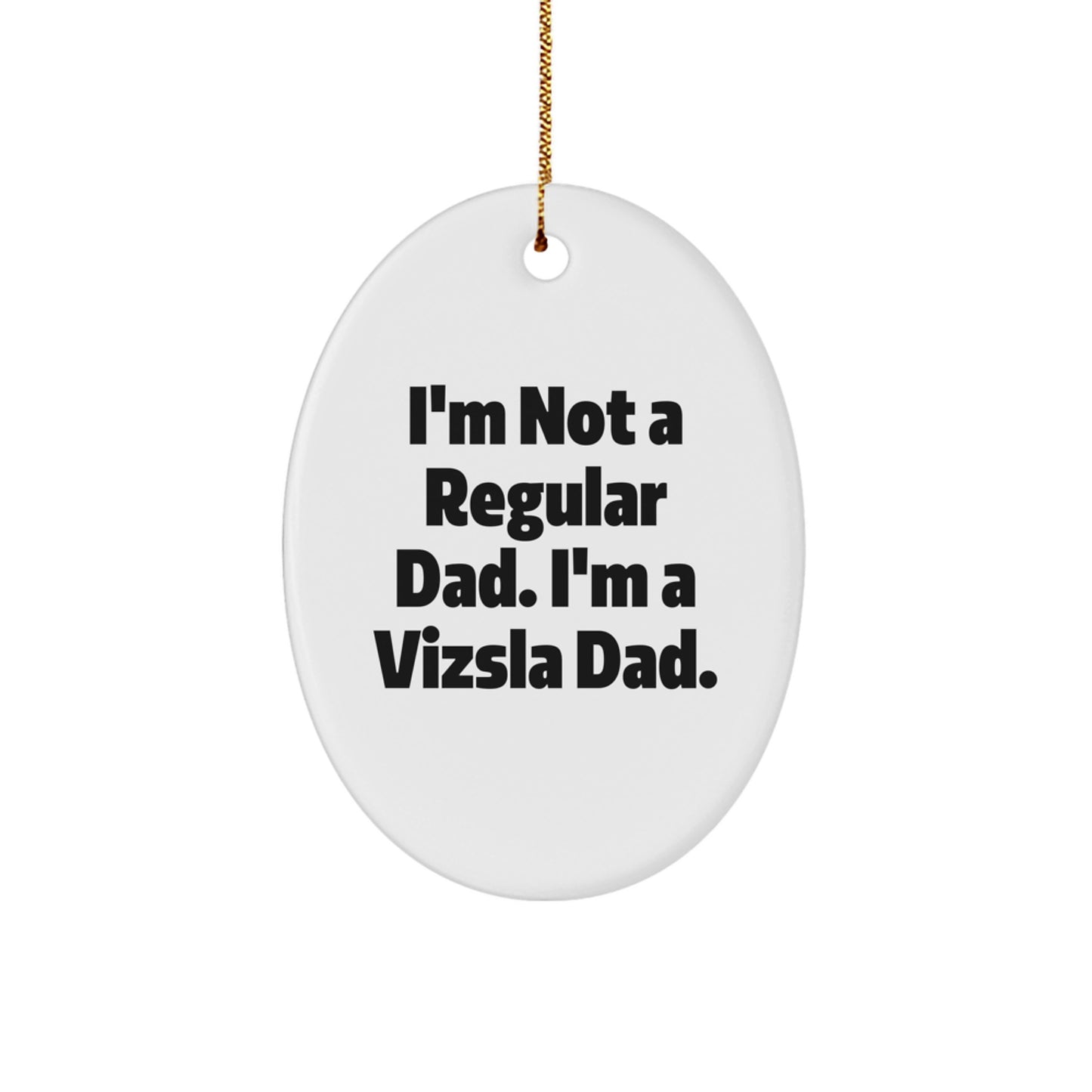 Funny Vizsla Dog Dad Gifts for Men, I'm A Vizsla Dad Oval Ornament, Christmas Unique Gifts from Family - Image 1