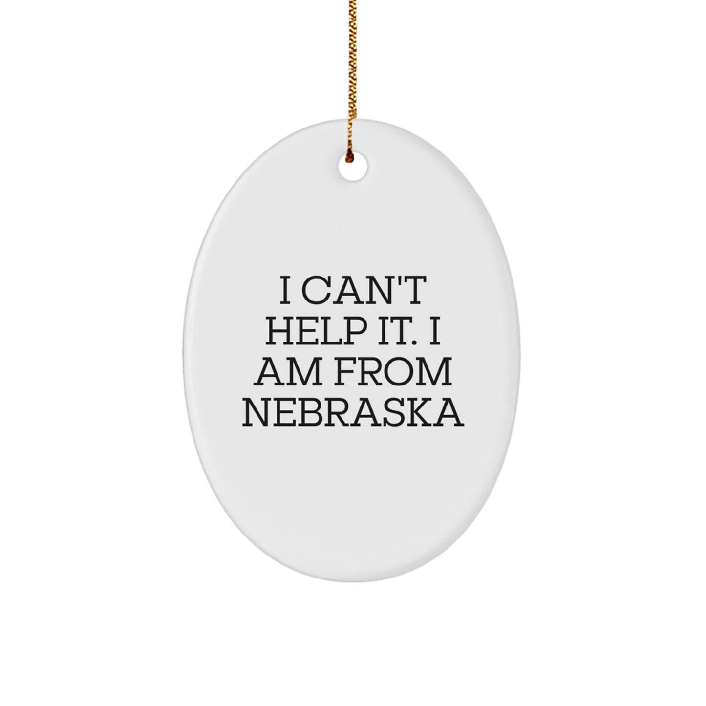 Nebraska Oval Ornament, Funny Gifts from Friends to Family in Nebraska, I Can't Help It I Am From Nebraska Christmas Ornaments - Image 1