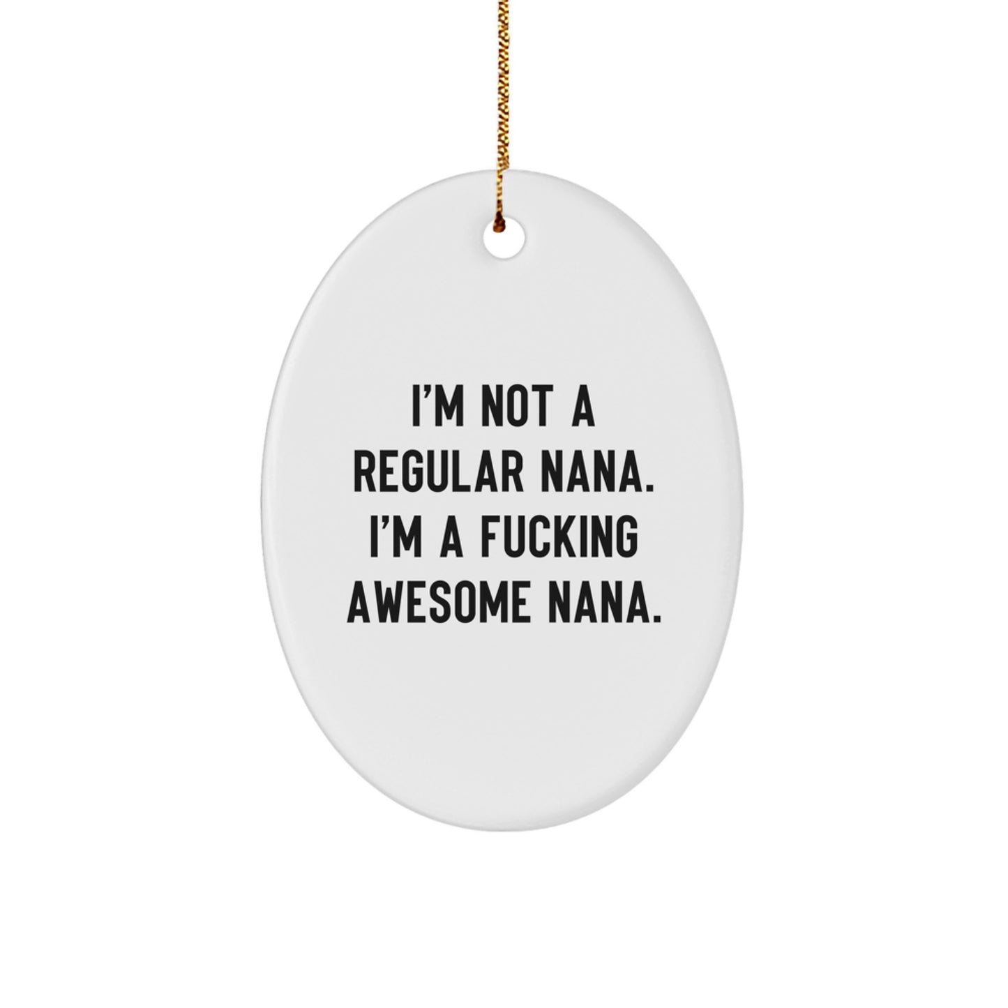 Funny Nana Gifts, Oval Ornament for Nana, I'm Not A Regular Nana. I'm A F--king Awesome Nana. Christmas Unique Gifts from Family to Nana - Image 1