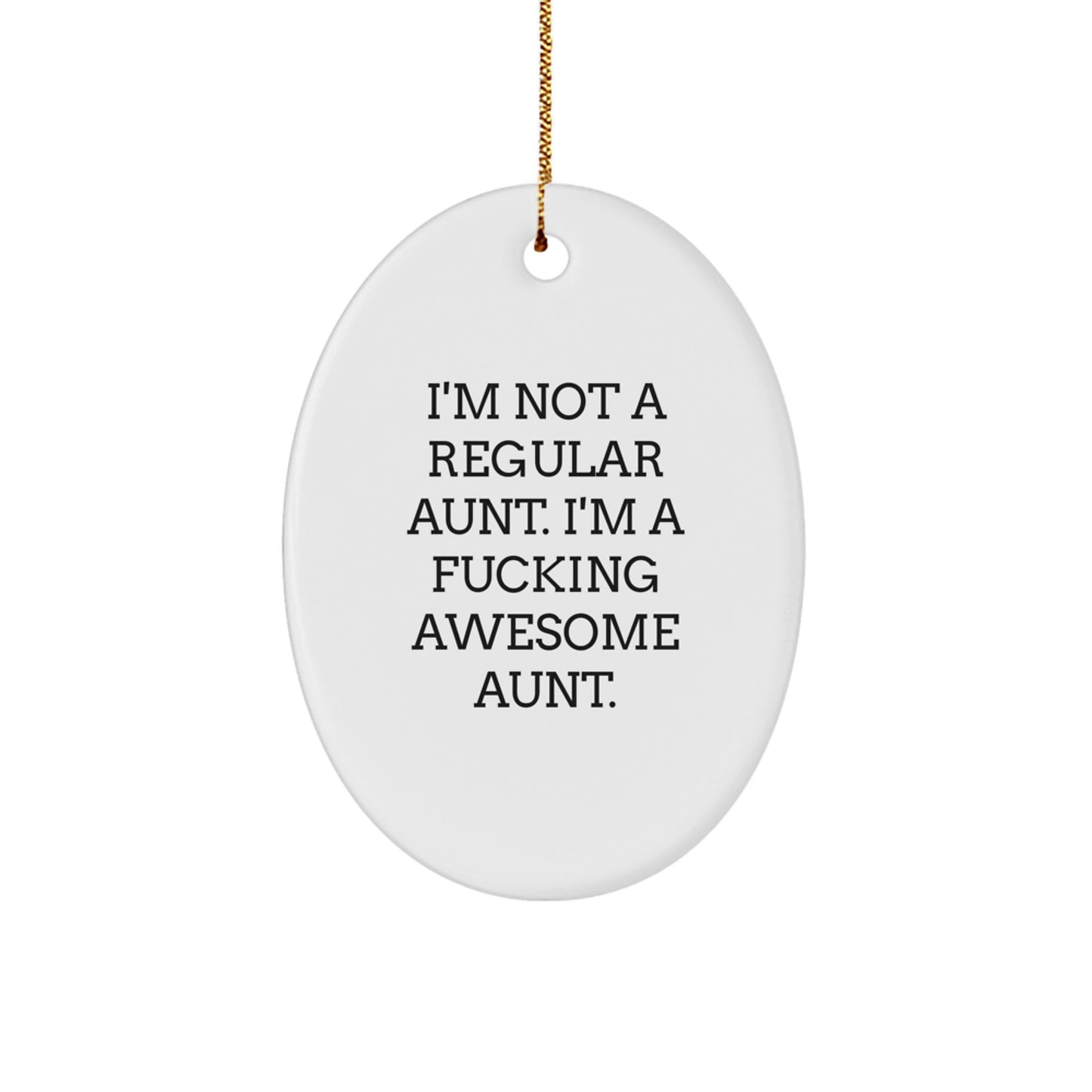Funny Aunt Oval Ornament Gifts from Family for Aunt - I'm Not A Regular Aunt. I'm A F--king Awesome Aunt. Christmas Unique Gifts - Image 1