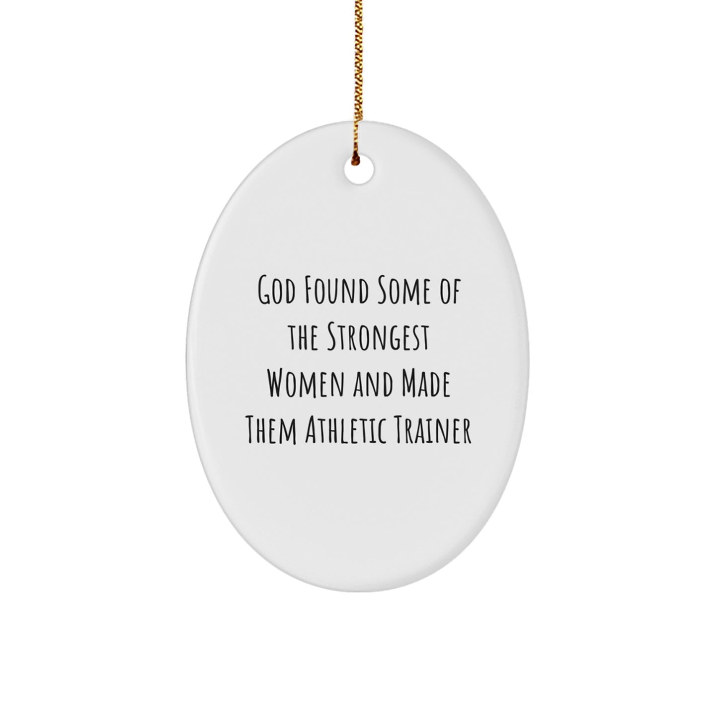 Funny Athletic Trainer Gifts, Oval Ornament for Christmas Unique Gifts from Women to Women, Inspirational Quote, God Found Some Of The Strongest Women And Made Them Athletic Trainers - Image 1