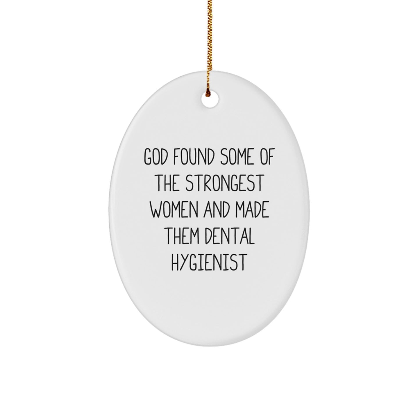 Dental Hygienist Gift for Christmas, Oval Ornament, Inspirational Quote 'God Found Some Of The Strongest Women And Made Them Dental Hygienist' - Image 1