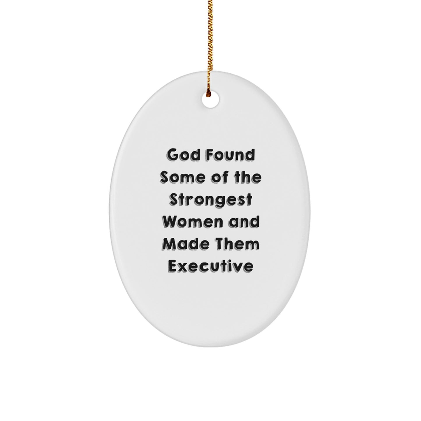 'God Found Some Of The Strongest Women And Made Them Executive' Oval Ornament Gifts from Men to Executive Women - Christmas Unique Gifts - Image 1