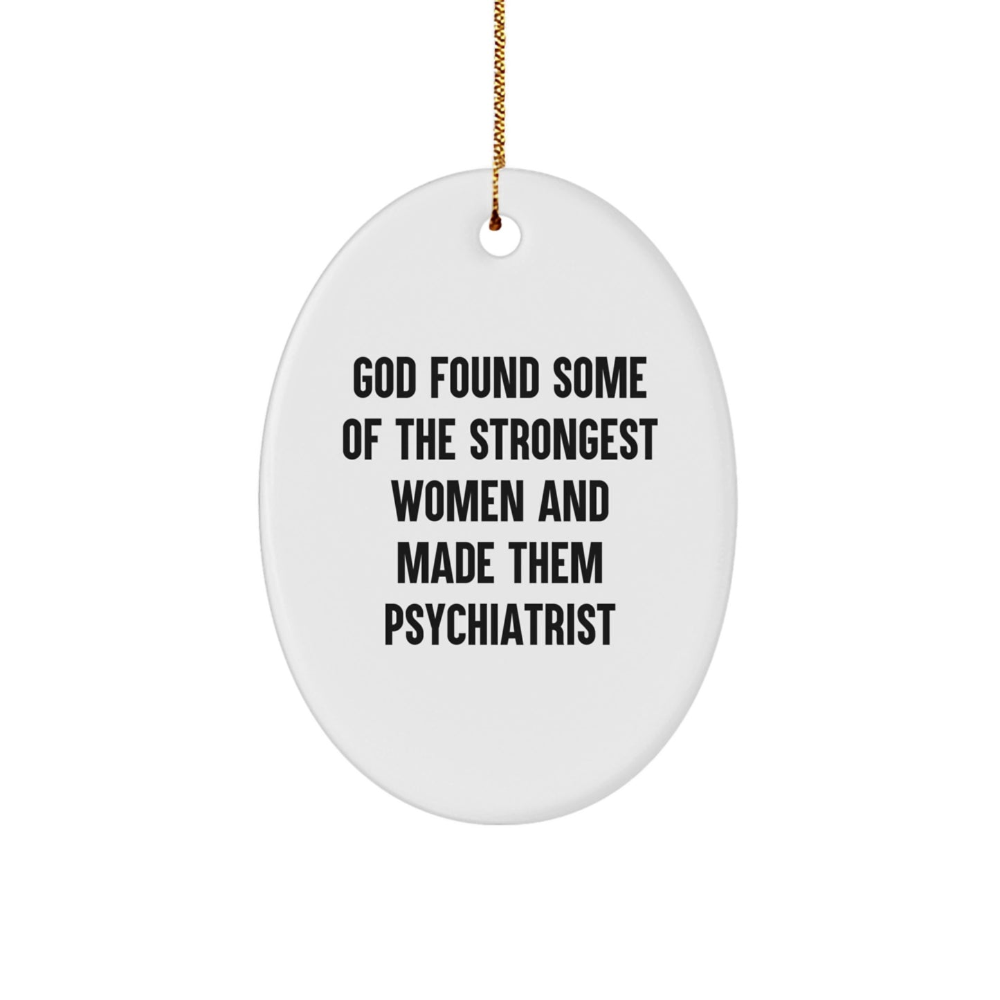 Funny Inspirational Gifts from Women to Psychiatrist Men Women Friends Coworkers Family - Oval Ornament - Image 1