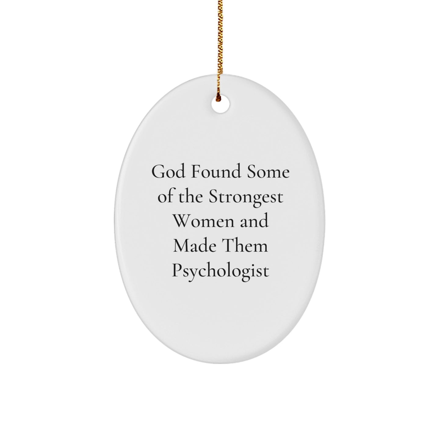 Funny Psychologist Gifts from Men to Women, Oval Ornament for Office Decor, Inspirational Quote 'God Found Some Of The Strongest Women And Made Them Psychologist' Christmas Unique Gifts - Image 1