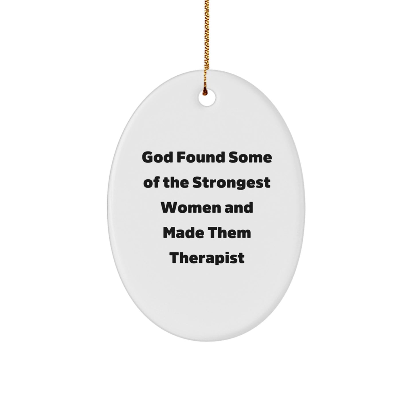 Funny Therapist Gifts for Women, Oval Ornament from 'God Found Some Of The Strongest Women And Made Them Therapist' Quote, Unique Christmas Unique Gifts for Friends - Image 1
