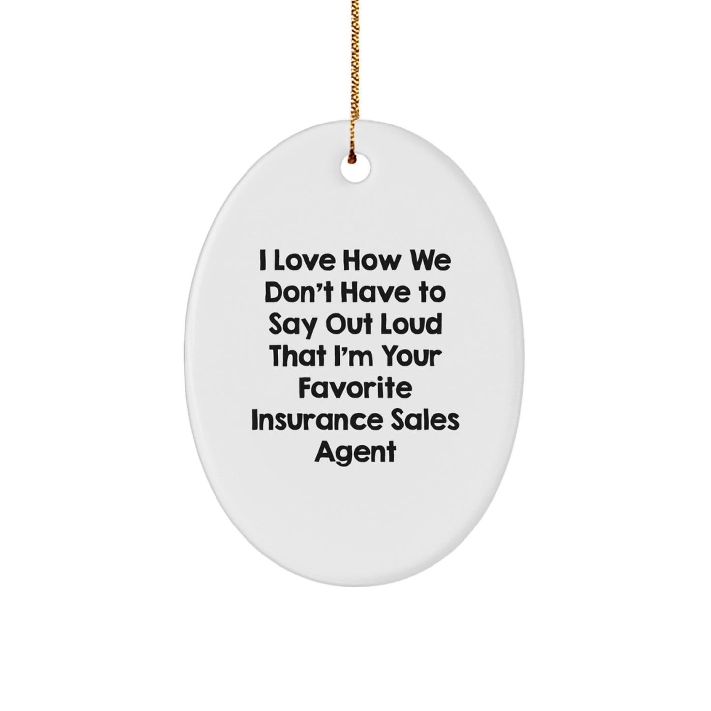 Funny Insurance Sales Agent Gifts, Oval Ornament for Christmas Unique Gifts from Coworkers, 'I Love How We Don't Have To Say Out Loud' Quote Decor - Image 1