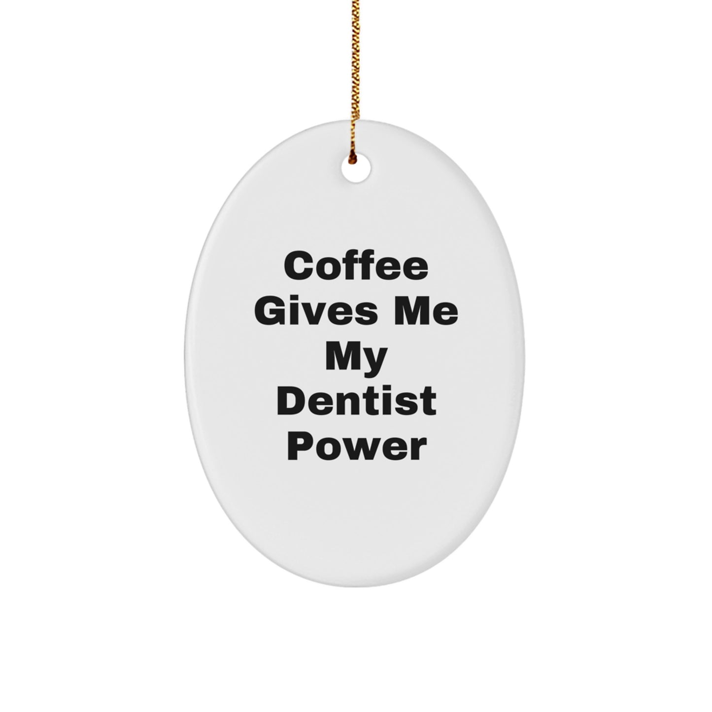 Funny Coffee Lover Gifts for Dentist, Oval Ornament - 'Coffee Gives Me My Dentist Power' Christmas Unique Gifts from Friends - Image 1