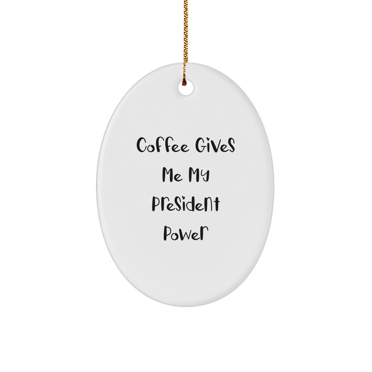 Funny President Gifts, Oval Ornament, Coffee Gives Me My President Power - Unique Christmas Unique Gifts for President, Men, Women, Friends, Family - Image 1