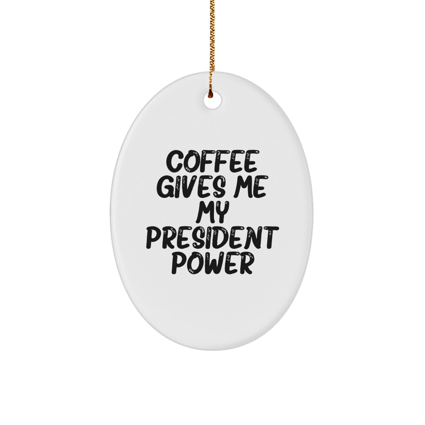Funny Oval Ornament Gifts from Friends for President on Christmas - Coffee Gives Me My President Power - Image 1
