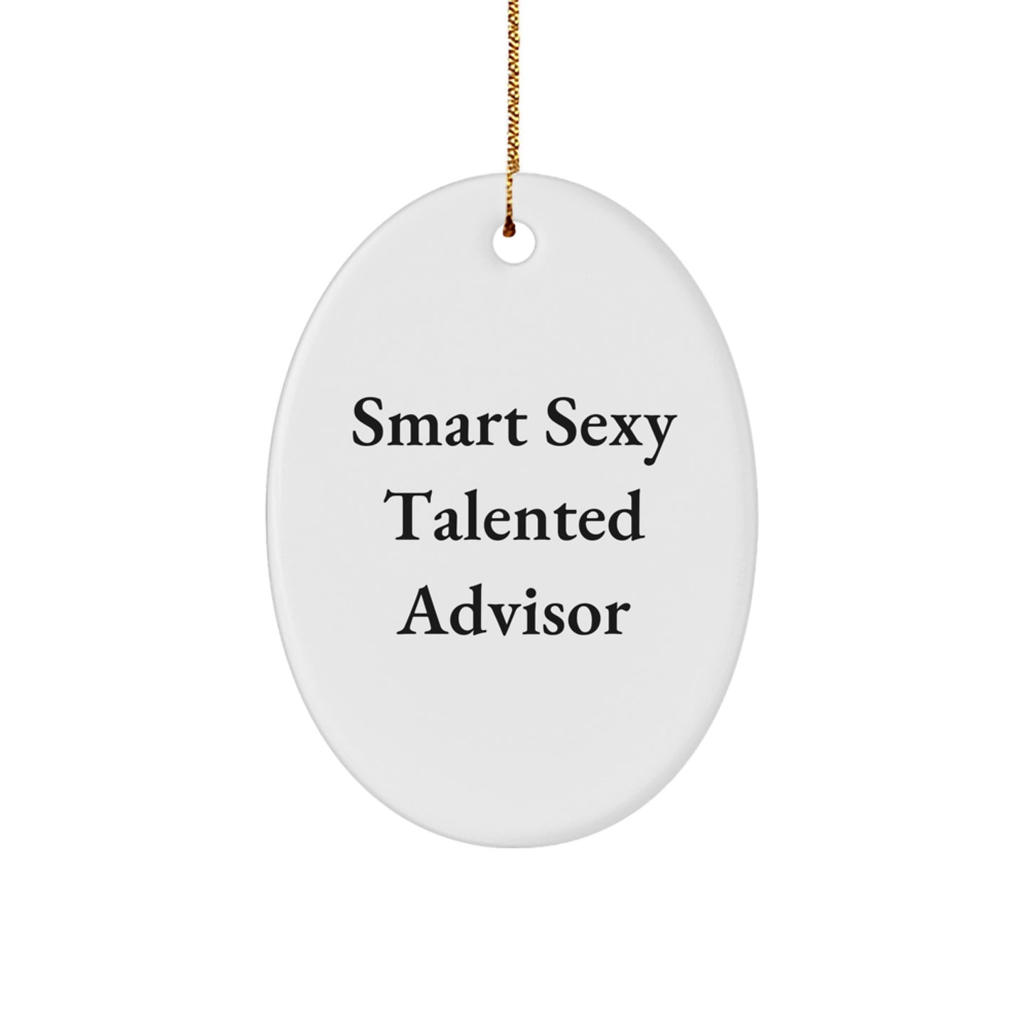 Funny Advisor Christmas Unique Gifts from Friends and Family - Oval Ornament for Smart Sexy Talented Advisor - Image 1