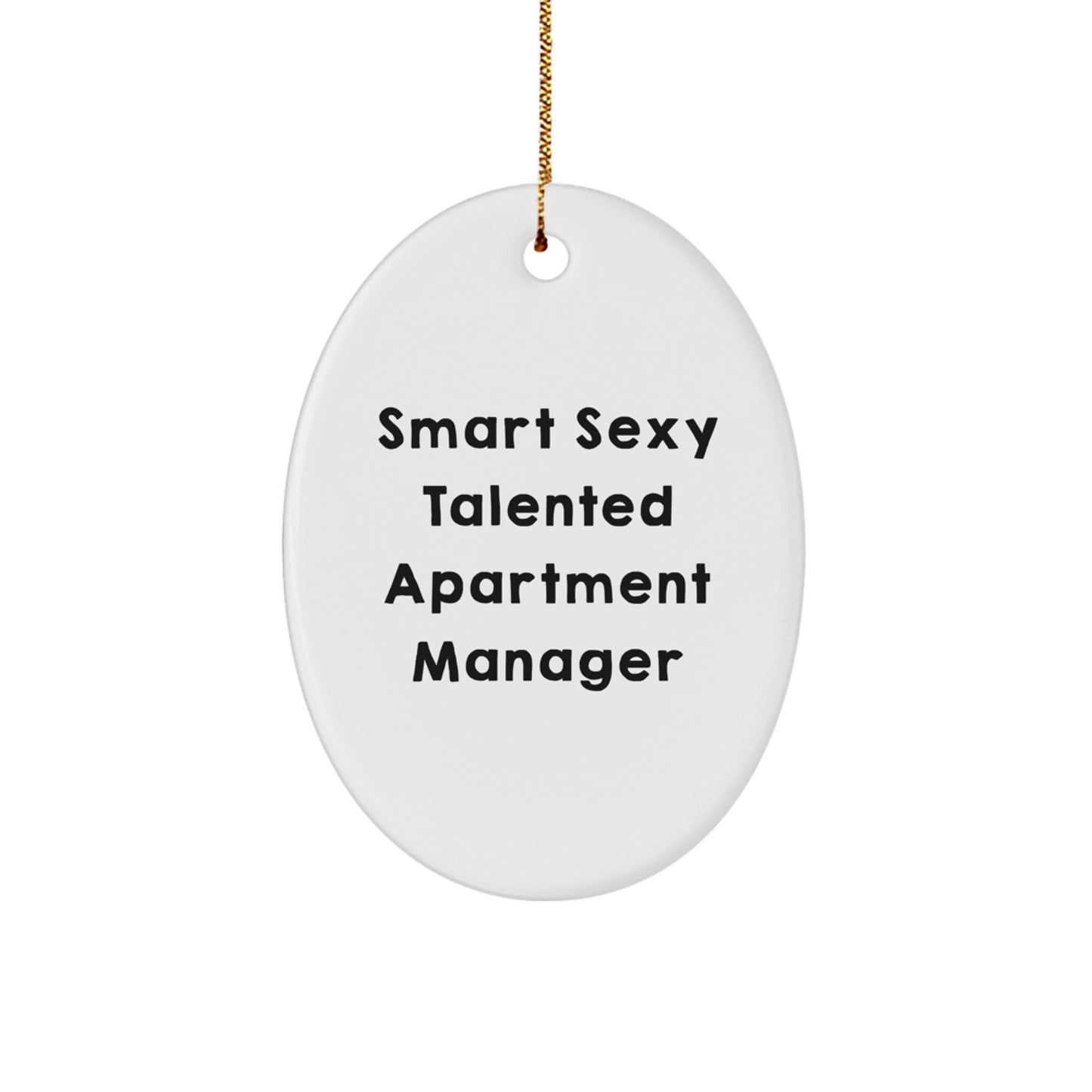 Christmas Unique Gifts from Friends for the Smart Sexy Talented Apartment Manager Oval Ornament - Image 1