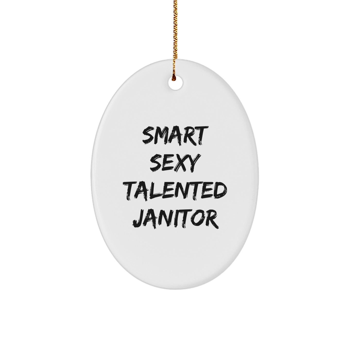 Smart Sexy Talented Janitor Oval Ornament, Gifts from Friends, Family, Coworkers, or Men for Janitors, Unique Christmas Unique Gifts - Image 1