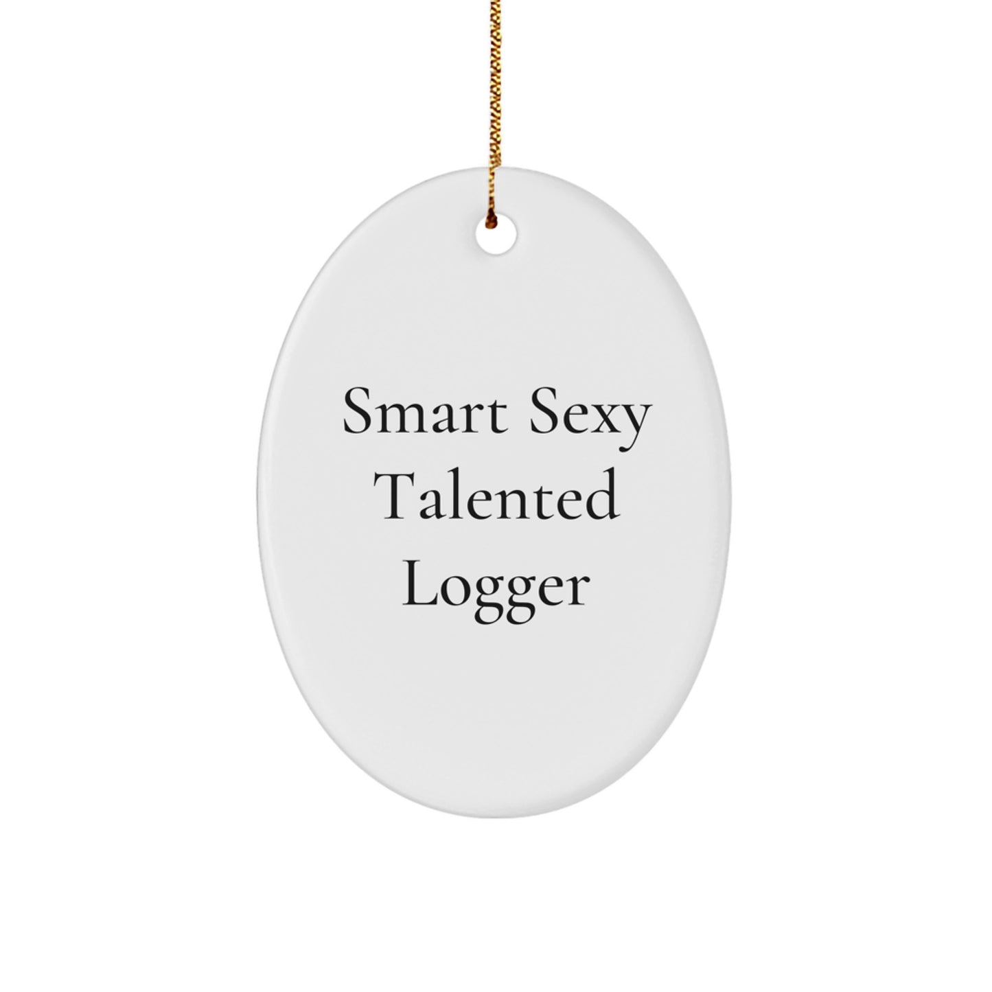 Smart Sexy Talented Logger Gifts from Friends and Family for Christmas - Funny Oval Ornament - Image 1