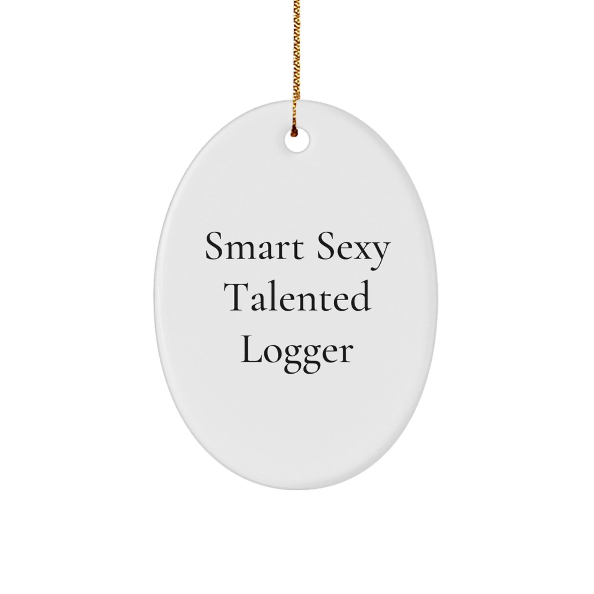 Smart Sexy Talented Logger Gifts from Friends and Family for Christmas - Funny Oval Ornament - Image 1
