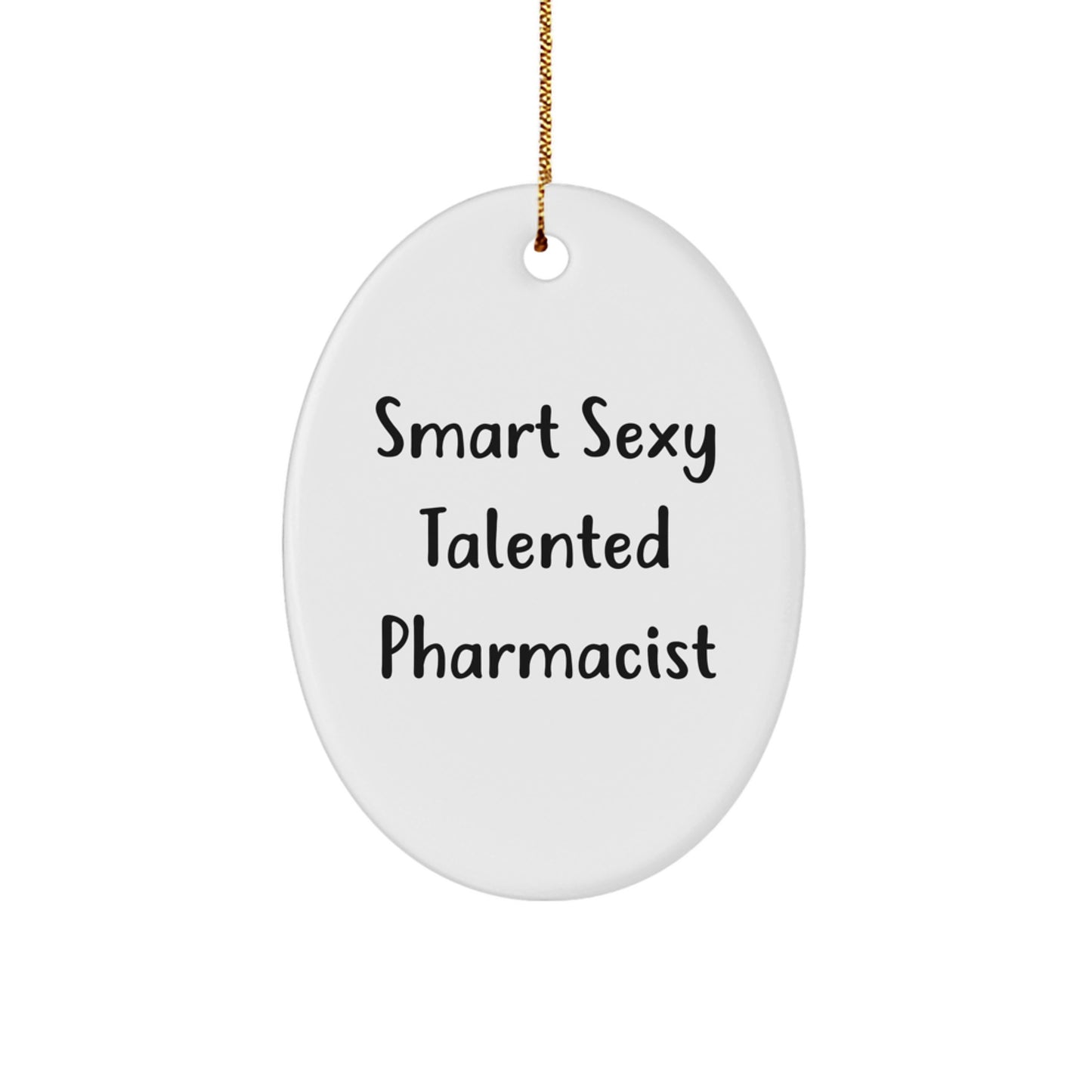 Smart Sexy Talented Pharmacist Gifts - Oval Ornament, White, for Men, Women, or Friends - Christmas Unique Gifts from Family - Image 1