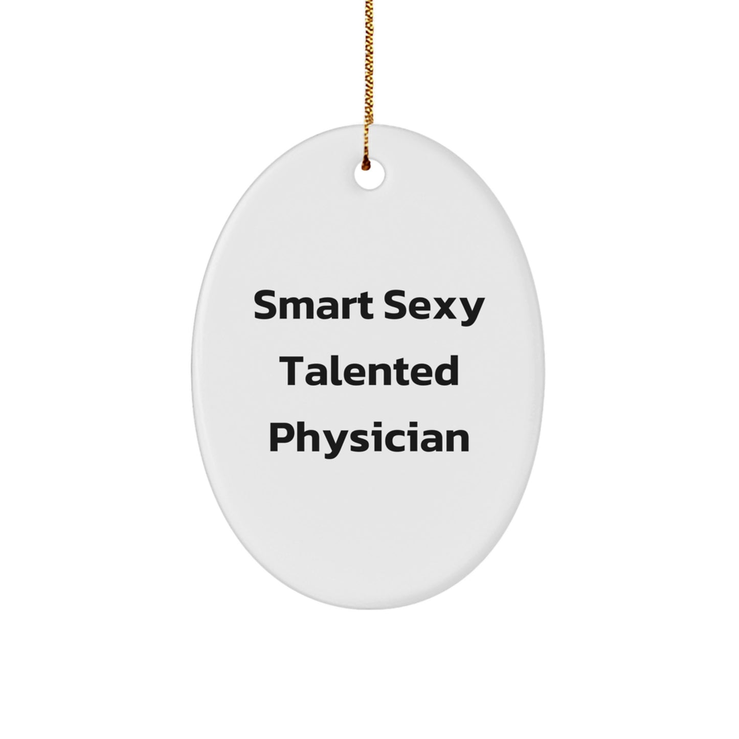 Funny Gifts from Friends - Smart Sexy Talented Physician Oval Ornament, Christmas Unique Gifts for Physician, Oval Physician Ornament - Image 1