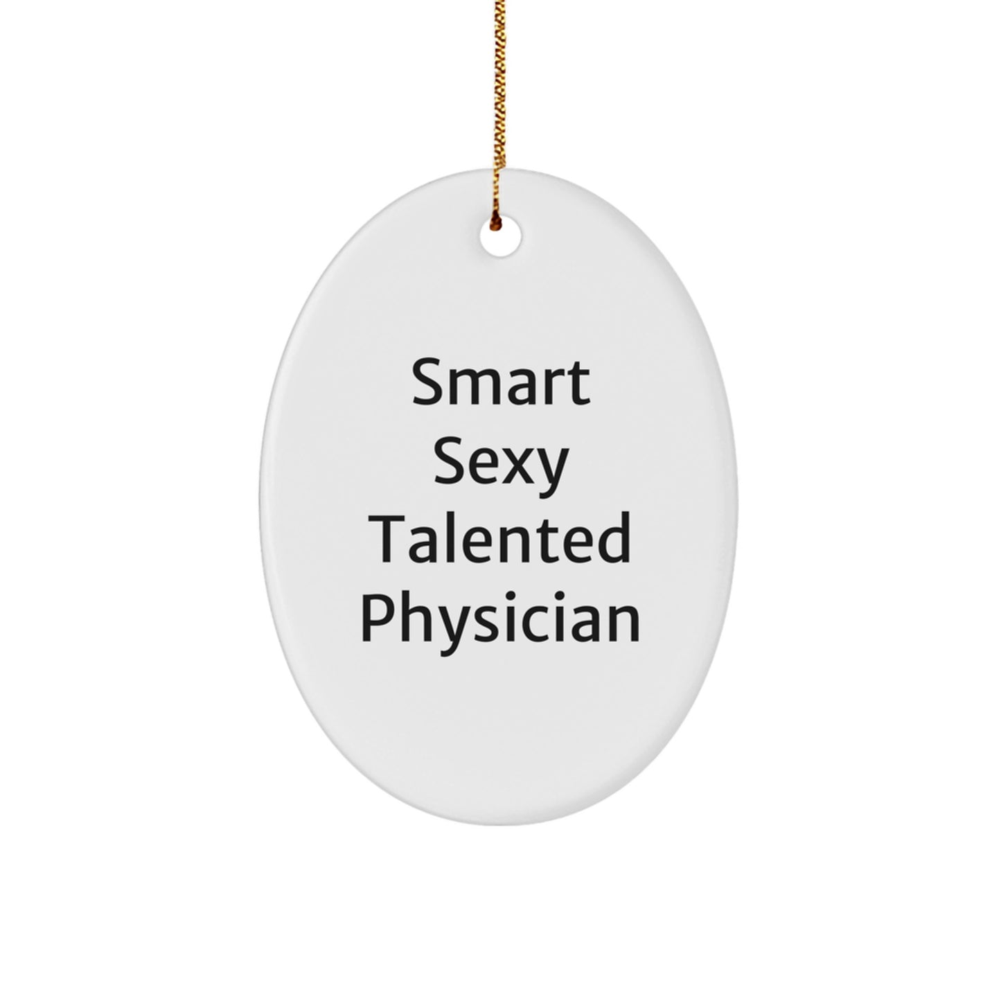 Smart Sexy Talented Physician Christmas Unique Gifts from Men to Physician Oval Ornament Funny Quotes - Image 1